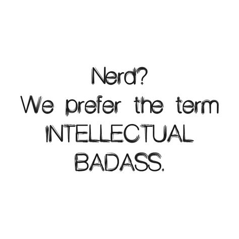 Nerd? We prefer the term INTELLECTUAL BADASS. Lana Myers, Project Aesthetic, Nerd Aesthetic, Geek Girl, Geeky Girls, Katsuki Bakugo, Nerd Life, 2025 Vision, Geek Girls