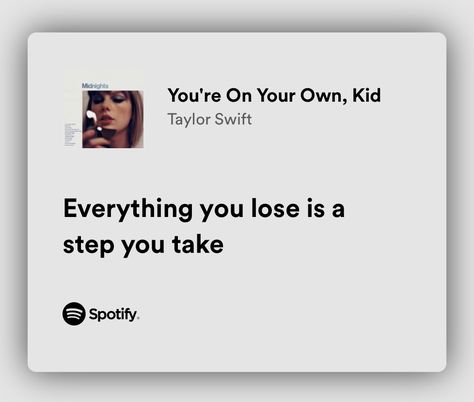 You’re On Your Own, Kid written by Taylor Swift You're On Your Own Taylor Swift, Taylor Swift Lyrics You're On Your Own Kid, Short Taylor Swift Lyrics Captions, Taylor Swift Song Bio For Instagram, Motivation Quotes Taylor Swift, You're On Your Own Now Taylor, Song Quotes Lyrics Taylor Swift, Motto In Life For Students Taylor Swift, Taylor Swift Lyrics Your On Your Own Kid