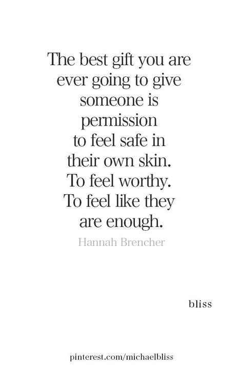 the best gift you are ever going to give someone is permission to feel safe in their own skin Hannah Brencher, Michael Bliss, His Secret Obsession, Feel Safe, Secret Obsession, Good Thoughts, Great Quotes, Content Creator, True Quotes