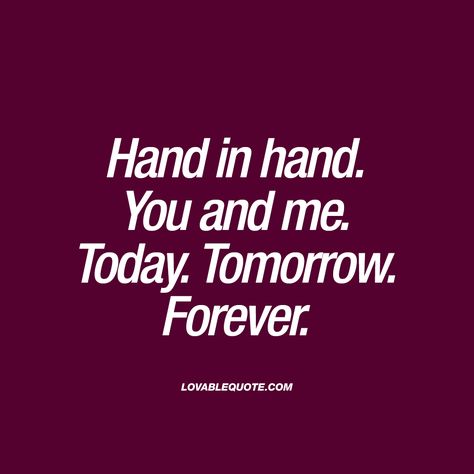 You And Me Quotes, Today Tomorrow Forever, Hand Quotes, Great Love Quotes, Forever Love Quotes, Sweet Romantic Quotes, Single Man, Forever Quotes, Qoutes About Love