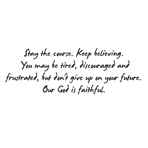 Stay the Course Stay The Course Quotes, Stay The Course, Word Of Faith, Love Words, Faith In God, Wise Words, Life Quotes, Inspirational Quotes, Quotes