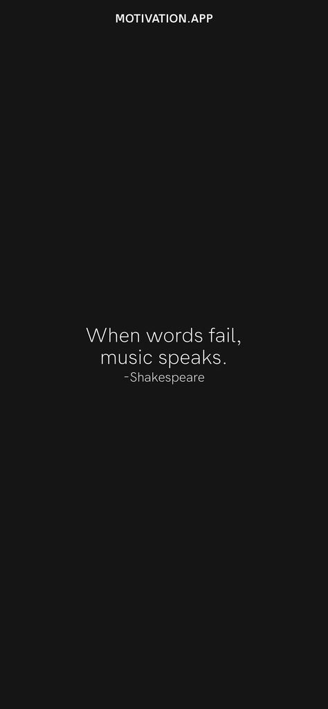 When words fail, music speaks. -Shakespeare From the Motivation app: https://motivation.app/download Where Words Fail Music Speaks, When Words Fail Music Speaks, Speak Quotes, Motivation App, Karma Quotes, Daily Motivation, Fails, Music, Quotes