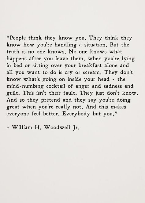 Knowing Better Quotes, Quotes About People Thinking They Know You, To Much To Handle Quotes, Speak How You Feel Quotes, You're Different Quotes, Quotes For Making Someone Feel Better, I Remember Quotes, Turbulence Quotes Life, Quotes About People Thinking They Better