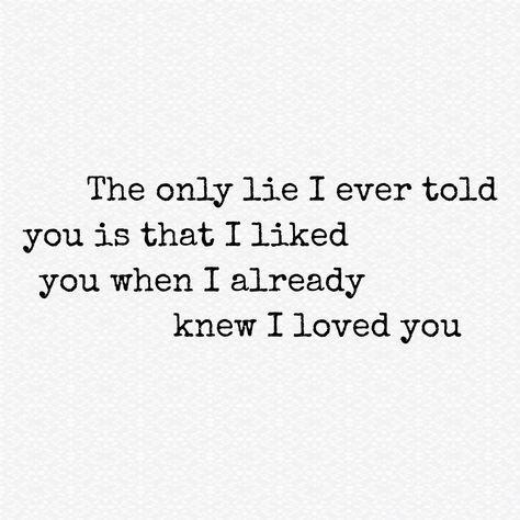 I Knew I Loved You When I Met You, I Get To See You Today Quotes, The First I Love You, Love Me Love Me Say That You Love Me, I Kinda Like You, I Love All Of You, What If I Told You I Love You, Only If You Knew How Much I Liked You, I Think I Love You Quotes