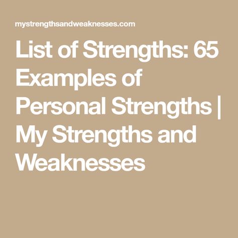 List of Strengths: 65 Examples of Personal Strengths | My Strengths and Weaknesses Strength Vs Weakness, Personal Strengths List, Weaknesses And Strengths, Strength And Weakness List, Employee Strengths And Weaknesses, Strengths And Weaknesses List Interview, Interview Strengths And Weaknesses, Personal Strengths And Weaknesses List, What Are My Strengths And Weaknesses