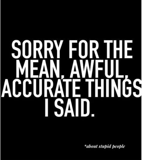 I always mean everything I say ; at least I tell the truth 😱 Good Happy Quotes, Short Funny Quotes, Life Is Too Short Quotes, Happy Life Quotes, Funny Quotes Sarcasm, Funny Inspirational Quotes, Memes Sarcastic, Life Quotes To Live By, Sarcastic Quotes Funny