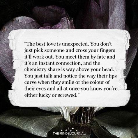 The Best Love Is Unexpected - https://themindsjournal.com/best-love-unexpected/ Unexpected Love Quotes For Him, Unexpected Love Quotes, Unexpected Love, Soulmate Quotes, Love Quotes For Her, Writing Ideas, Cute Love Quotes, Wedding Inspirations, Best Love