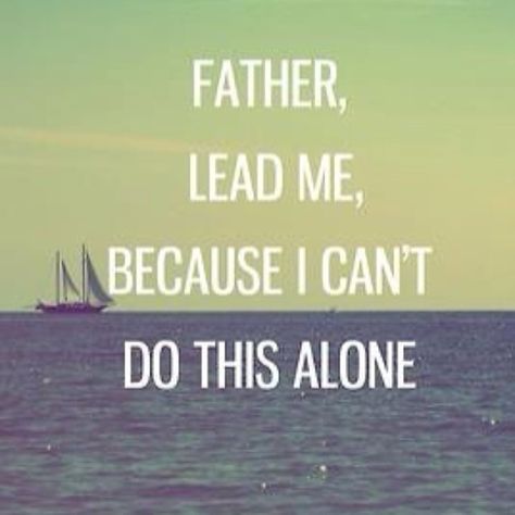 Father Lead Me, Because I Cant Do This Alone Pictures, Photos, and Images for Facebook, Tumblr, Pinterest, and Twitter What I Like About You, I Cant Do This, Verse Quotes, Faith In God, A Quote, Quotes About God, Faith Quotes, The Words, Great Quotes