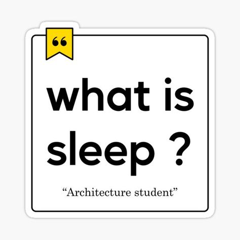 what is sleep? is a funny architecture student quote • Millions of unique designs by independent artists. Find your thing. Study Stickers Student, Architecture Humor, Architecture Funny, Students Stickers, Architecture Stickers, Funny Student Driver Sticker, Senior Stickers, Uni Memes Student, Funny Architecture