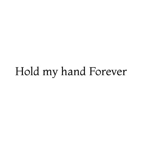 Hold my hand Forever ❤️ Hold My Hand Quotes, Hand Quotes, Madly Deeply, Hold My Hand, He Loves Me, You Are My Sunshine, Hold Me, Love You Forever, Always And Forever