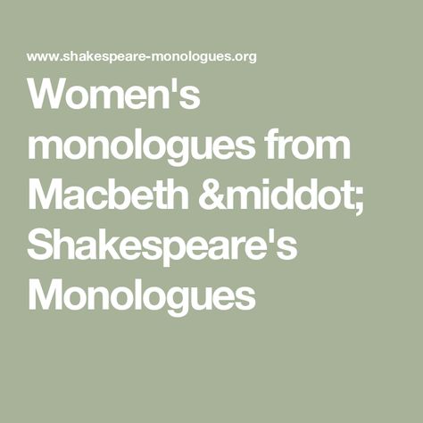 Women's monologues from 
Macbeth · Shakespeare's Monologues Shakespeare Monologue, Weird Sisters, Lady Macbeth, Shakespeare Plays, Human Kindness, Different Words, Transcription, Character Names, The Scene