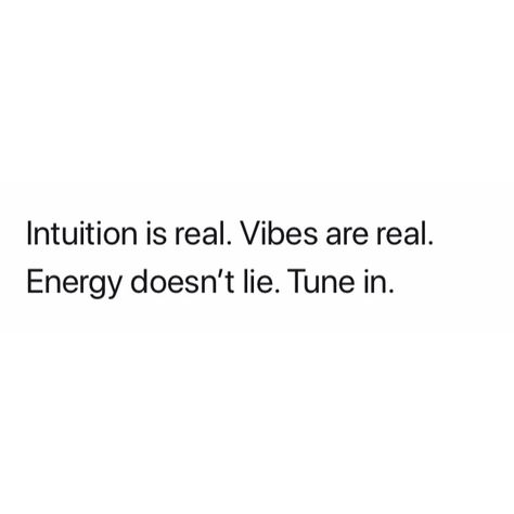 Intuition Is Real Vibes Are Real, Energy Is Real Quotes, Energy Doesn’t Lie Quotes, Vibe Is Off Quotes, Energy Change Quotes, Peoples Energy Quotes, Energy Is Off Quotes, Giving The Same Energy Quotes, Quotes About Matching Energy