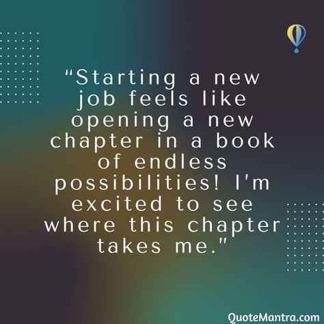 “Starting a new job feels like opening a new chapter in a book of endless possibilities! I’m excited to see where this chapter takes me.” Opening A New Chapter Quotes, I Got The Job Announcement, New Job Captions, New Job Captions For Instagram, Starting A New Job Quotes, Starting New Job Quotes, New Job Announcement, New Opportunity Quotes, Job Announcement