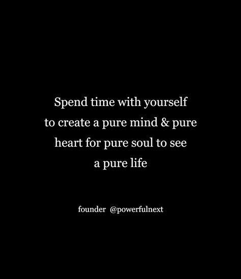 Self Time Quotes, Pure Soul Quotes, Spend Time With Yourself, Alchemist Quotes, Time With Yourself, Pure Soul, Pure Life, Biblical Marriage, Pure Heart