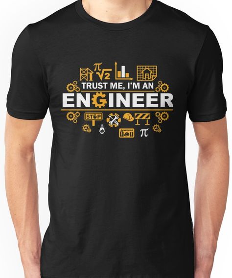 Trust Me I'm An Engineer Unisex T-Shirt Funny Engineering Quotes, Im An Engineer, Civil Engineering Design, Engineer Shirt, Engineering Humor, Cool Shirt Designs, Gym Guys, Graduation Shirt, Science Tshirts