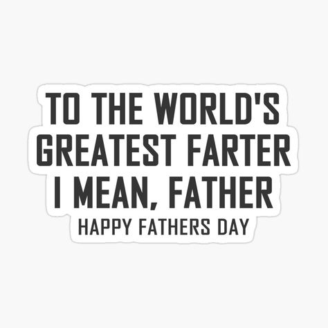 Mean Father, Father's Day Stickers, Card Verses, Funny Fathers Day Gifts, Fathers Day Quotes, Father Quotes, Funny Fathers Day, Good Good Father, Cute Tshirts