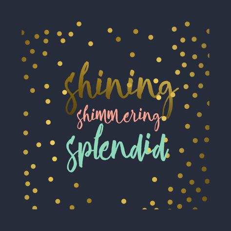 Check out this awesome 'shining shimmering splendid' design on @TeePublic! Quotes About Shining, Shine Quotes, Tapestry Quotes, Lace Top Long Sleeve, Disney Quotes, Disney Shirts, Case Stickers, 365 Days, Good Advice