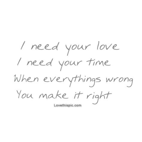 When everythings wrong, you make it right love love quotes quotes quote girl girl quotes Pin Quotes, Quote Girl, Love Yourself Lyrics, I Need You Love, I Need Love, Anything For You, I Hope You Know, Because I Love You, Song Quotes