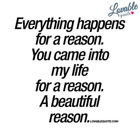 You Came Into My Life For A Reason, You Came Into My Life Quotes, You Came Into My Life, My Life Quotes, You And Me Quotes, Reason Quotes, Great Love Quotes, I'm Leaving, Soulmate Love Quotes