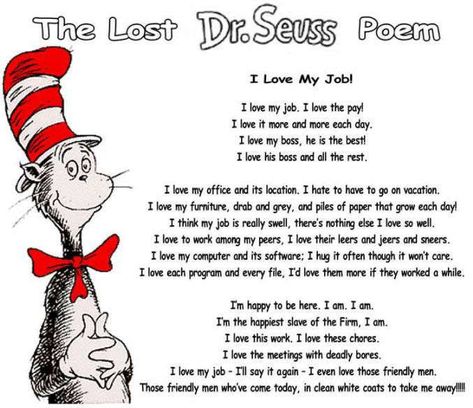 The Lost Dr. Seuss Poem - I Love My Job - Common Sense Evaluation Work Anniversary Quotes, Retirement Poems, Teacher Poems, Meaningful Poems, Funny Jobs, Job Humor, Funny Poems, Retirement Quotes, Dr Seuss Quotes