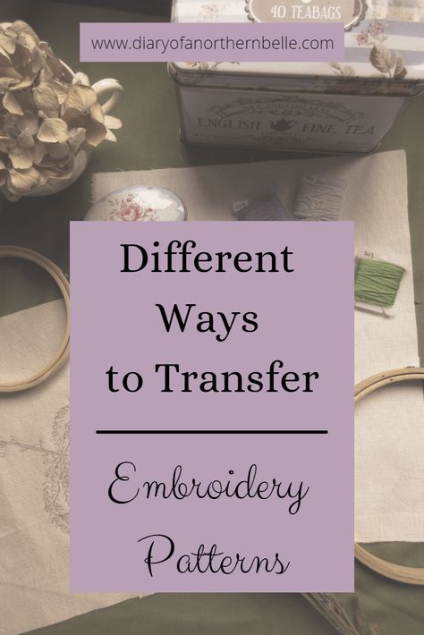 Different Ways to Transfer an Embroidery Pattern - The Diary of a Northern Belle Transferring Embroidery Patterns To Fabric, Transferring Embroidery Patterns, Tips For Embroidering Clothes, How To Transfer Pictures To Fabric Embroidery Patterns, Embroidery Transfer How To, Designs For Embroidery Free Pattern, Embroidery Pattern Transfer, Iron On Embroidery Transfers Patterns, How To Transfer Embroidery Patterns