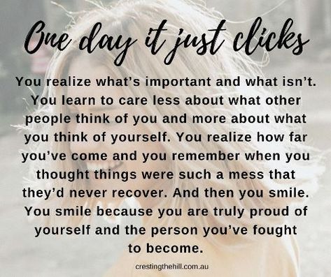 One day it just clicks. You realize what's important and what isn't. You learn to care less about what other people think of you and more about what you think One Day It Just Clicks You Realize, Now Is Good, Good To See You, Return To Work, Smile Because, Change Is Good, Motivational Quotes For Life, What You Think, Love Your Life