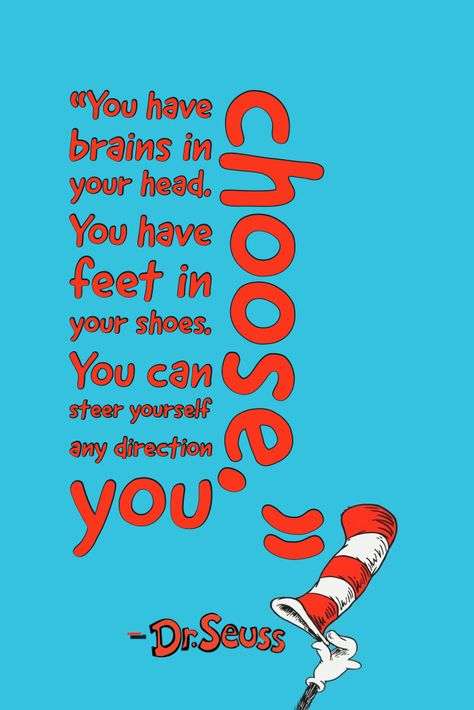 “You have brains in your head. You have feet in your shoes. You can steer yourself any direction you choose. Inspirational Rocks, Dr Seuss Quotes, Seuss Quotes, Your Shoes, Dr Seuss, Your Head, You Choose, Famous People, Quotes