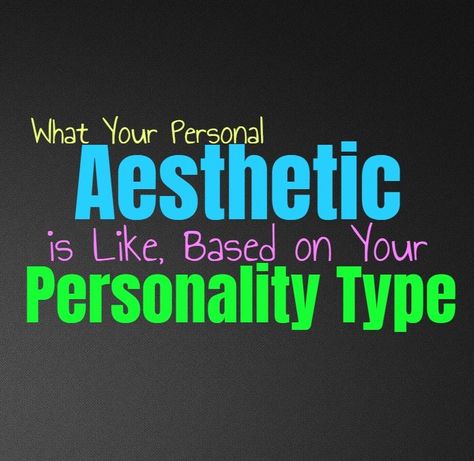 What Your Personal Aesthetic is Like, Based on Your Personality Type Types Of Athstetics, 6w7 Aesthetic, Enfp Aesthetic Outfit, Whats My Aestethic, 5w4 Aesthetic, Esfj Aesthetic, Clothing Aesthetic Types, Isfj Aesthetic, Entp Aesthetic