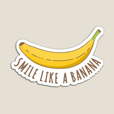 Get my art printed on awesome products. Support me at Redbubble #RBandME: https://www.redbubble.com/i/magnet/Smile-like-a-banana-by-ROB11E/160842103.TBCTK?asc=u Banana Quotes, Banana Funny, Fruit Box, A Banana, Inspirational Message, Fun Design, Bananas, Funny Stickers, Smiley