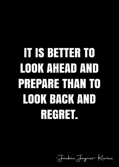 It is better to look ahead and prepare than to look back and regret. – Jackie Joyner-Kersee Quote QWOB Collection. Search for QWOB with the quote or author to find more quotes in my style… • Millions of unique designs by independent artists. Find your thing. Being Prepared Quotes, Set Backs Quotes, No Looking Back Quotes, Looking Ahead Quotes, Look Ahead Quotes, Preparation Quotes, Looking Back Quotes, Mad Quotes, Independent Quotes