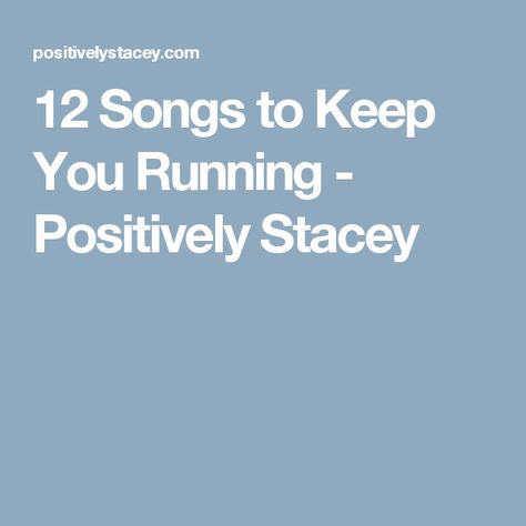 12 Songs to Keep You Running - Positively Stacey Songs, Running