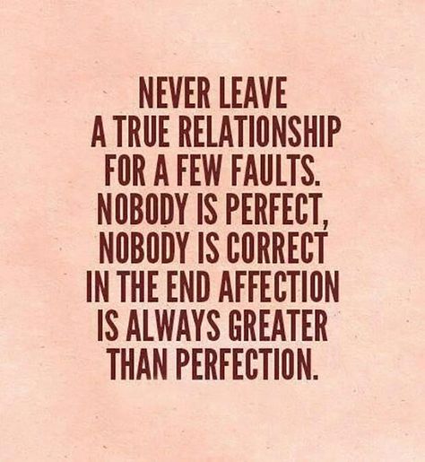 "Never leave a true relationship for a few faults. Nobody is perfect, nobody is correct. In the end, affection is always greater than perfection." Strong Relationship Quotes, Godly Relationship Quotes, Cute Relationship Quotes, Troubled Relationship, True Relationship, 20th Quote, Godly Relationship, Beautiful Love Quotes, Strong Quotes