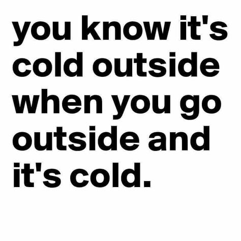 Its Cold Outside Funny Humor, Funny Cold Weather Quotes, Funny Observations, Cold Humor, Laugh Emoji, Keep Calm Birthday, Cold Weather Quotes, Christmas Funnies, Storyboard Inspiration