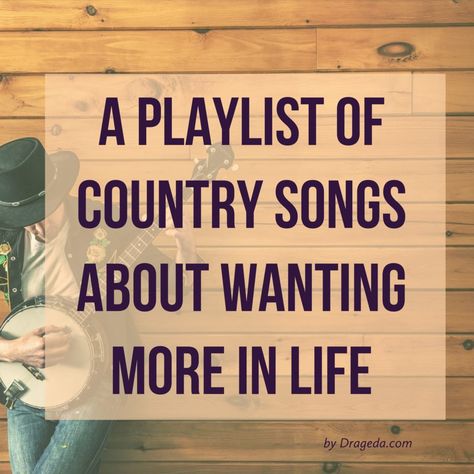 So you're maxed out and have had it up to your eyeballs with a mediocre life, well here are country songs about wanting more in life to motivate you. #countrysongs #playlist #wantingmore #drageda Country Songs That Remind Me Of Him, Country Love Songs Playlist, Do You Know The Country Song, Mediocre Life, Upbeat Country Songs, Old Country Songs, Funny Lyrics, Lyrics Meaning, People Can Change