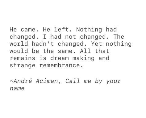 Cmbyn Book Quotes, Cmbyn Quotes, Your Name Quotes, Andre Aciman, Thought Daughter, Poetic Quote, Call Me By Your Name, You Belong With Me, Weird Words