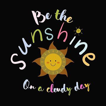 "Be the sunshine on a cloudy day inspiration quotes quote" Throw Blanket for Sale by PatTShop | Redbubble Day Inspiration Quotes, Sunshine On A Cloudy Day, Be The Sunshine, Dark Places, Cloudy Day, Inspiration Quotes, Blankets For Sale, Blanket Designs, Edge Design