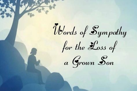 Best 15+ Words of Sympathy for the Loss of a Grown Son Condolence Message For Loss Of Son, Loss Of Son Sympathy For, Condolences Messages For Loss Of A Son, Loss Of Father Sympathy, Condolences Messages, Condolences Messages For Loss, Words Of Condolence, Loss Of Son, Words Of Sympathy