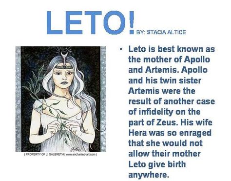 Leto - Goddess of womanly demure and motherhood. In Greek mythology, Leto (/ˈliːtoʊ/; Greek: Λητώ Lētṓ; Λατώ, I s a daughter of the Titans Coeus and Phoebe, the sister of Asteria,[1] and the mother, by Zeus, of Apollo and Artemis. Greek Goddess Tattoo, Greek Titans, Hecate Goddess, Apollo And Artemis, Pagan Spirituality, World Mythology, Greek Mythology Gods, Ancient Greek Gods, Classical Mythology