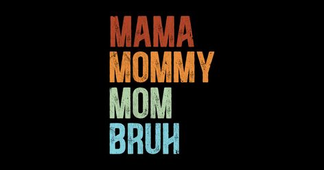 Shop Mama Mommy Mom Bruh Womens mama-mommy-mom-bruh t-shirts designed by MichaelLosh as well as other mama-mommy-mom-bruh merchandise at TeePublic. Mama Mommy Mom Bruh, Mommy Mom Bruh, Perfect Quotes, Mommy And Son, Perfection Quotes, Mothers Day Presents, Boy Mom, Life Design, Kids Magnets