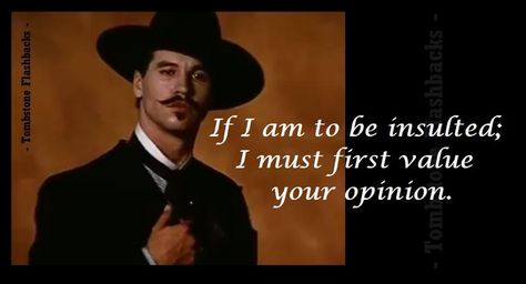 Doc Holliday Quotes, Tombstone Movie Quotes, Tombstone Quotes, Tombstone Movie, Doc Holiday, Fierce Quotes, Mark Manson, Western Quotes, Cowboy Quotes