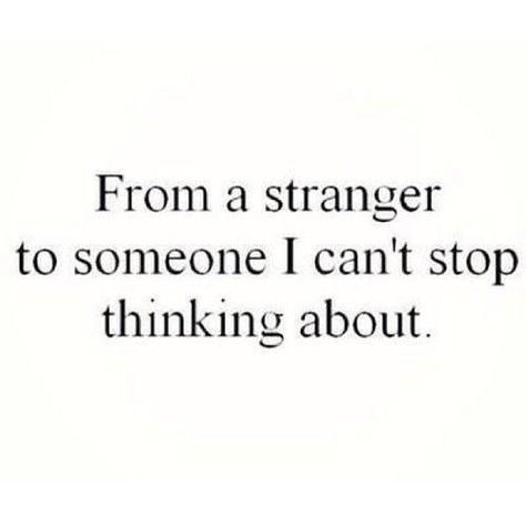 from a stranger to someone I can't stop thinking about .... Teenager Quotes, Cant Stop Thinking, Personal Quotes, Men Quotes, Stop Thinking, Funny Love, Crush Quotes, Quotes About Strength, About Love