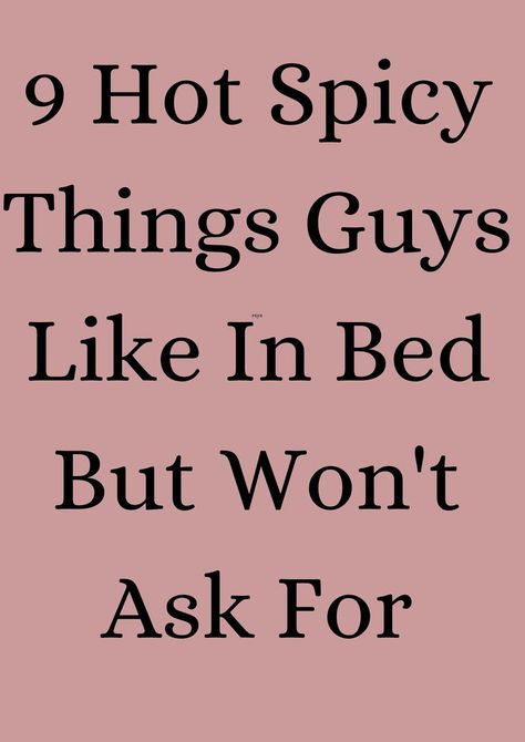 9 Hot Spicy Things Guys Like In Bed But Won't Ask For Relationship Problems Quotes, What Men Really Want, Bonding Activities, Text For Him, Hot Spicy, Pet Care Tips, Relationship Problems, Strong Relationship, Married Life