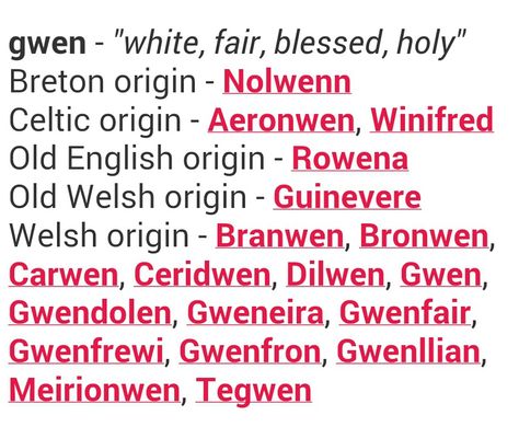 The most common elements in baby girl names. Gwen. Winifred, Rowena, Guinevere, Branwen, Bronwen, Gwen, Gwendolen Gwen Name, Gwen Name Art, Gwen Name Meaning, Vivian Name Meaning, Guinevere Name Meaning, Lynn Name Meaning, Traditional Names, Secret Lovers, Baby Name List