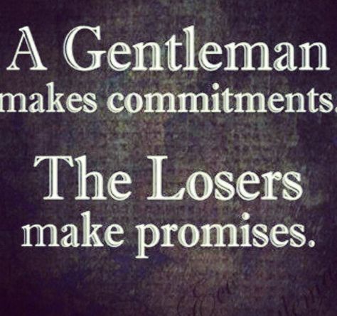 A gentleman makes commitments. A loser makes promises. Gentlemens Guide, Gentleman Rules, Gentlemans Guide, Gentleman Quotes, A Gentleman, The Perfect Guy, Fashion Quotes, Great Quotes, Inspire Me