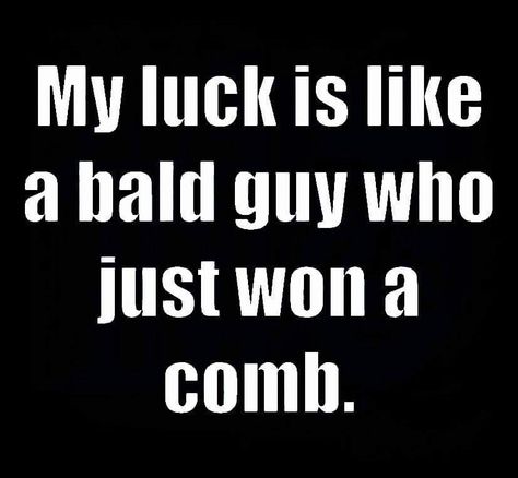 ~ Same as ..if it weren't for bad luck I'd have no luck???? Meltdown Quotes, Bad Luck Quotes, Lucky Quotes, Lifetime Quotes, Sorry Quotes, Futures Trading, Postive Life Quotes, Feelings Words, Luck Quotes