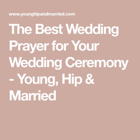 The Best Wedding Prayer for Your Wedding Ceremony - Young, Hip & Married Wedding Ceremony Blessings, Prayers For Wedding Day, Wedding Prayers Blessing, Wedding Prayer For Ceremony, Wedding Blessings Prayers, Wedding Prayer For Couple, Wedding Prayers For Couple, Wedding Meal Prayer, Wedding Prayers