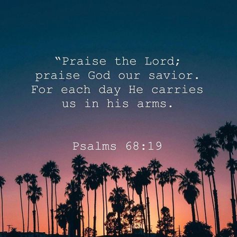 "Praise the Lord; praise God our savior. For each day He carries us in His arms." Psalms 68:19 Psalm 68:19, Praise The Lord Quotes, Psalm 68 19, Lord Quote, Special Friend Quotes, In His Arms, Christian Pins, Praise The Lord, Beautiful Bible Verses