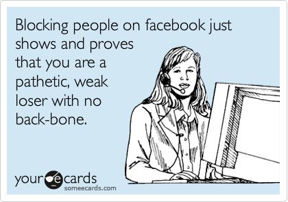 Blocking people on Facebook just shows and proves that you are a pathetic, weak loser with no back-bone. Funny Work Quotes, Blocking People, Funny Confessions, Work Quotes Funny, My Desk, Ecards Funny, Work Humor, Work Quotes, People Quotes