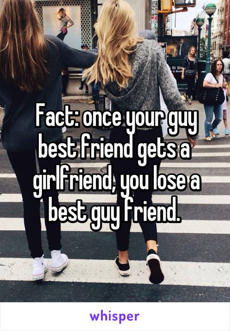 Fact: once your guy best friend gets a  girlfriend, you lose a best guy friend. Guy Friend Quotes, Boy Best Friend Quotes, Best Guy Friend, Losing Your Best Friend, Best Guy, Quotes Distance, Guy Friend, Get A Girlfriend, Guy Best Friend