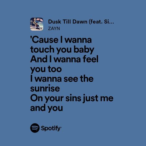 Zayn Malik Spotify Lyrics, Dusk Till Dawn Lyrics, Meaningful Lyrics, Spotify Lyrics, Dusk Till Dawn, Austin Butler, Touching You, Zayn Malik, Music Lyrics